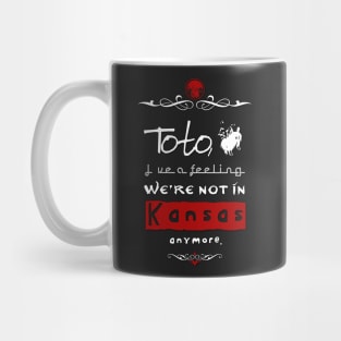 "Toto, I've a feeling we're not in Kansas anymore." Mug